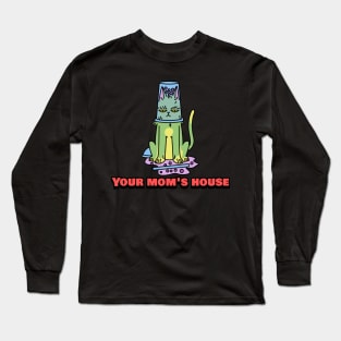 Your Mom's House Funny Cat Long Sleeve T-Shirt